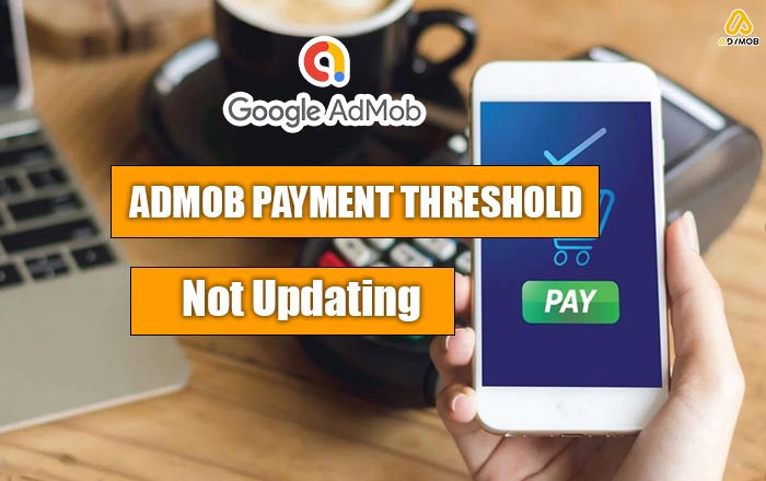 Admob Payment Threshold Not Updating