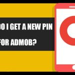 How Do I Get a New PIN For Admob? [Steps Included]