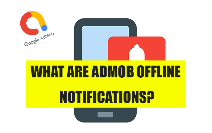 What are AdMob Offline Notifications