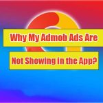 Why My Admob Ads Are Not Showing in the App?