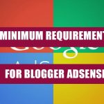 What Are the Minimum Requirements for Blogger AdSense?