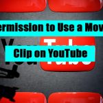 How Do I Get Permission to Use a Movie Clip on YouTube?