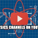 Physics Channels on YouTube: Top 10 + 2 Bounces!