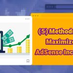 (5) Methods to Maximize AdSense Income: Boost Your Website Earnings