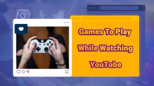 Games To Play While Watching YouTube
