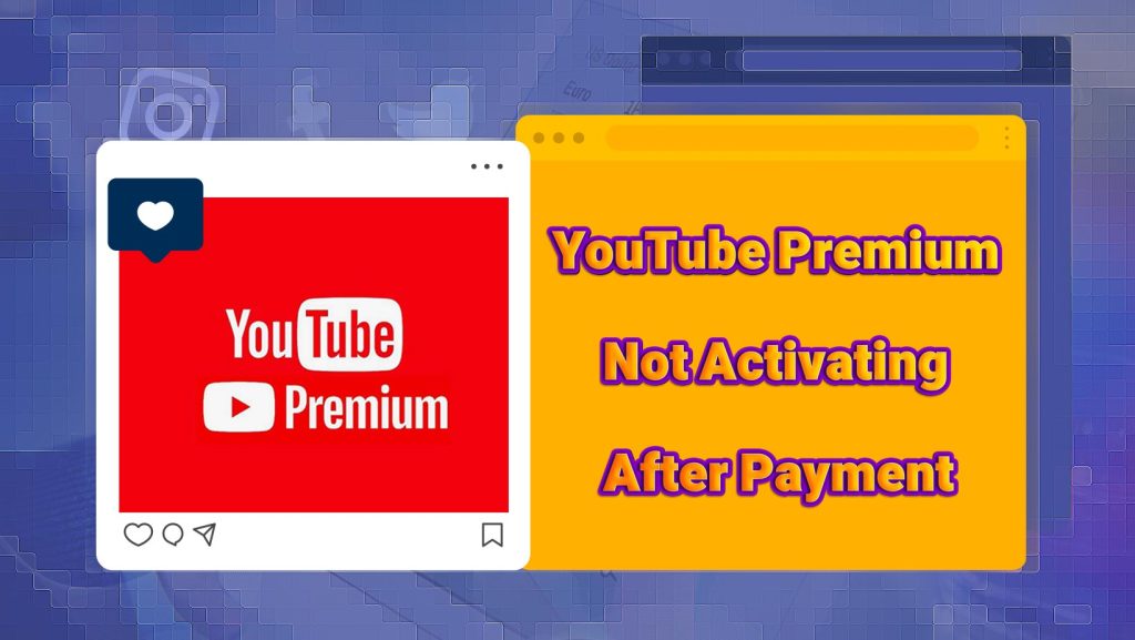 YouTube Premium Not Activating After Payment