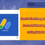 How Do You Change AdSense Accounts When Buying or Selling Websites?