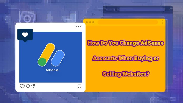 How Do You Change AdSense Accounts When Buying or Selling Websites?