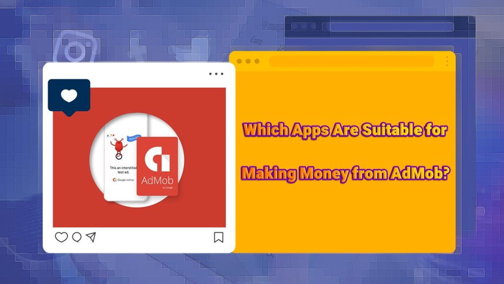 Which Apps Are Suitable for Making Money from AdMob