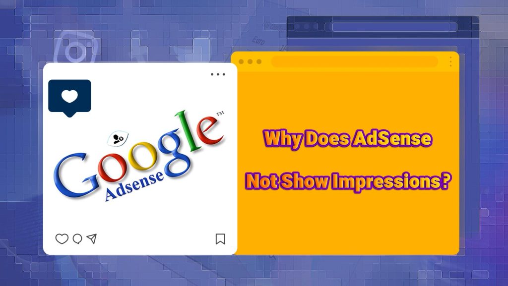Why Does AdSense Not Show Impressions?