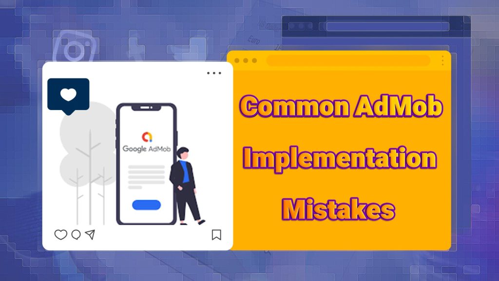 Common AdMob Implementation Mistakes