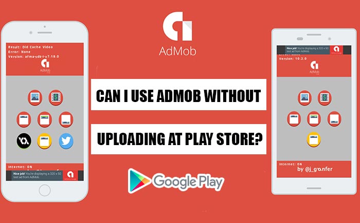 Can I Use Admob Without Uploading at Play Store