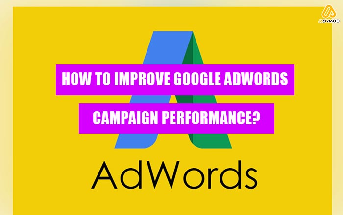 How to Improve Google AdWords Campaign Performance