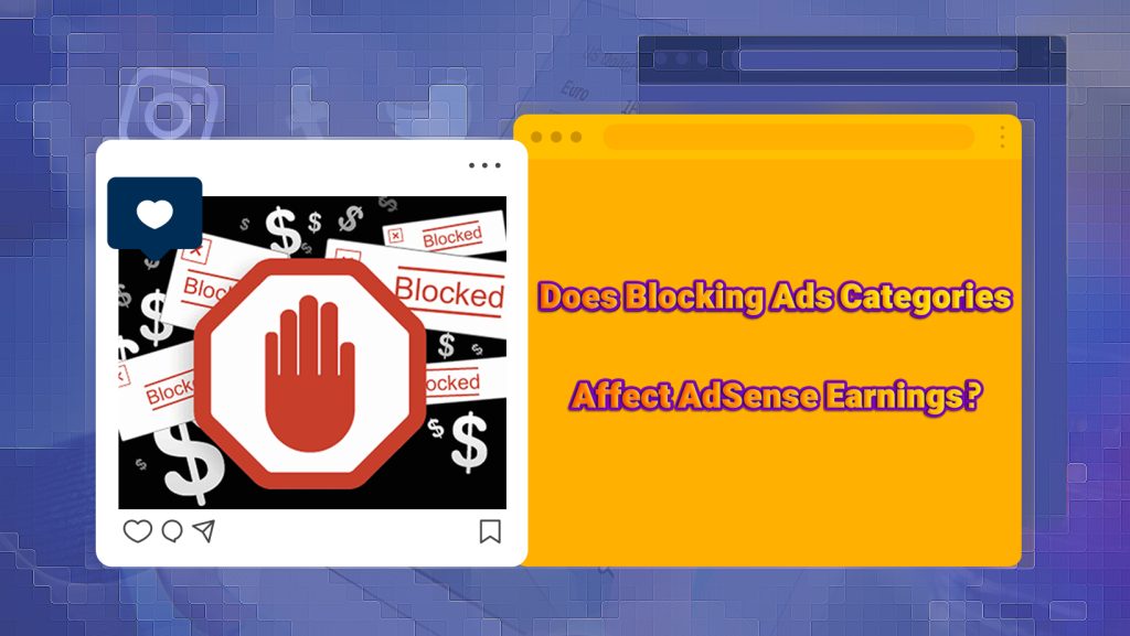 Does Blocking Ads Categories Affect AdSense Earnings