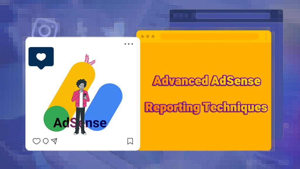Advanced AdSense Reporting Techniques