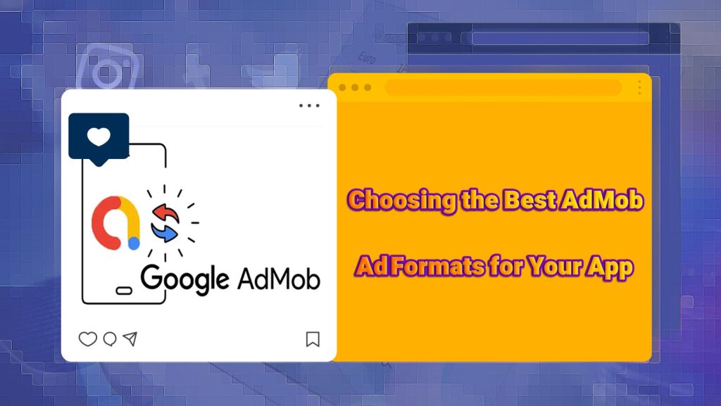 Choosing the Best AdMob Ad Formats for Your App